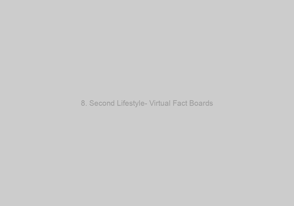 8. Second Lifestyle- Virtual Fact Boards